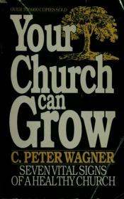 book cover of Your Church Can Grow by C. Peter Wagner