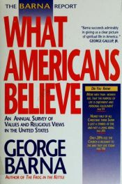 book cover of The Barna report: What Americans Believe by George Barna