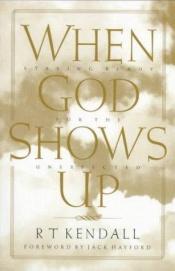 book cover of When God Shows Up: Staying Ready For The Unexpected by R.T. Kendall