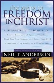 book cover of Die Schritte zur Freiheit in Christus : entdecke deine Freiheit in Christus und lerne frei zu bleiben! by Neil Anderson