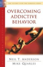 book cover of Overcoming Addictive Behaviour (Victory Over the Darkness) by Neil Anderson