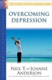 book cover of Overcoming Depression: The Victory Over the Darkness Series by Neil Anderson