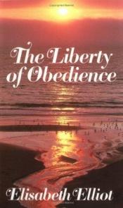 book cover of The Liberty of Obedience by Elisabeth Elliot