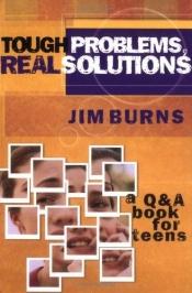 book cover of Tough Problems, Real Solutions: A Q & A Book for Teens by Jim Burns
