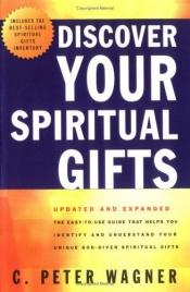book cover of Discover Your Spiritual Gifts by C. Peter Wagner