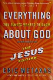 book cover of Everything You Always Wanted to Know About God (but were afraid to ask) by Eric Metaxas