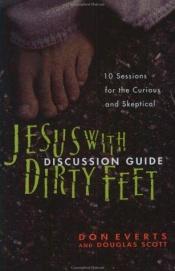 book cover of Jesus with dirty feet : 10 sessions for the curious and skeptical by Don Everts