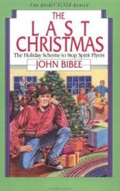 book cover of The Last Christmas: The Holiday Scheme to Stop Spirit Flyers by John Bibee