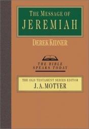 book cover of The Message of Jeremiah: Against the wind and tide by Derek Kidner