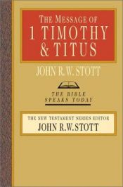 book cover of The Message of 1 Timothy & Titus (The Bible Speaks Today) by John Stott