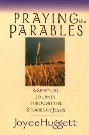 book cover of Praying the parables : a spiritual journey through the stories of Jesus by Joyce Huggett