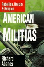 book cover of American militias : rebellion, racism & religion by Richard Abanes