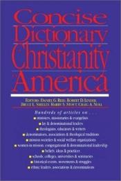 book cover of Concise Dictionary of Christianity in America by Daniel G. Reid