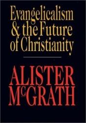 book cover of Evangelicalism & the Future of Christianity by Alister McGrath