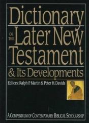 book cover of Dictionary of Later New Testament & Its Developments by Ralph P. Martin