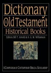 book cover of Dictionary of the Old Testament: Historical Books by Bill T. Arnold