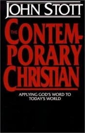 book cover of The Contemporary Christian: Applying God's Word To Today's World by 约翰·斯托得