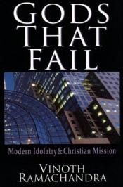 book cover of Gods That Fail: Modern Idolatry and Christian Mission by Vinoth Ramachandra