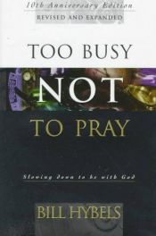 book cover of Too Busy Not To Pray Journal by Bill Hybels