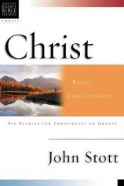 book cover of Christ: Basic Christianity : 6 Studies for Individuals or Groups (Christian Basics Bible Studies) by John Stott