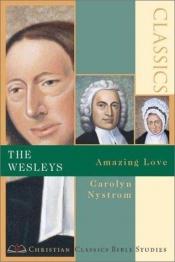 book cover of Wesleys, The: Amazing Love by Carolyn Nystrom