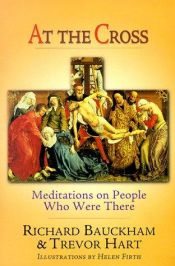 book cover of At the Cross: Meditations on People Who Were There by Richard Bauckham