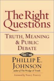 book cover of The Right Question : Truth, Meaning & Public Debate by Phillip Johnson