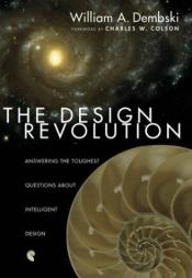 book cover of The Design Revolution: Answering the Toughest Questions About Intelligent Design by William A. Dembski