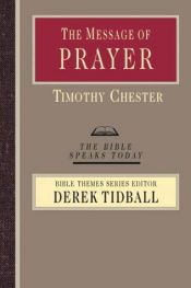 book cover of The message of prayer : approaching the throne of grace by Tim Chester