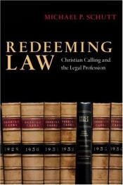 book cover of Redeeming Law: Christian Calling and the Legal Profession by Michael P. Schutt