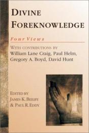 book cover of Divine foreknowledge : four views by Gregory A. Boyd