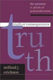 book cover of Truth or Consequences: The Promise & Perils of Postmodernism by Millard J. Erickson