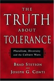 book cover of The truth about tolerance : pluralism, diversity, and the culture wars by Brad Stetson