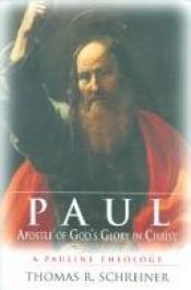 book cover of Paul Apostle Of God's Glory In Christ: A Pauline Theology by Thomas R. Schreiner