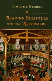 book cover of Reading Scripture with the Reformers by Timothy George