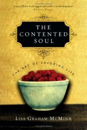 book cover of The Contented Soul: The Art of Savoring Life by Lisa Graham McMinn