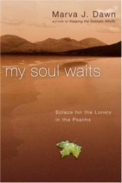 book cover of My soul waits: solace for the lonely in the Psalms by Marva Dawn