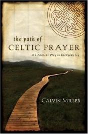 book cover of The Path of Celtic Prayer: An Ancient Way to Everyday Joy by Calvin Miller