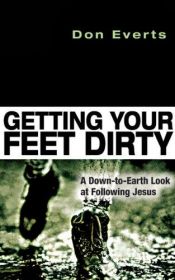 book cover of Getting Your Feet Dirty: A Down-to-Earth Look at Following Jesus by Don Everts