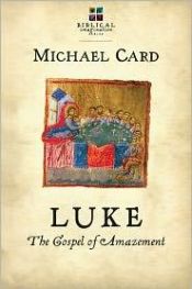 book cover of Luke: The Gospel of Amazement (The Biblical Imagination Series) by Michael Card