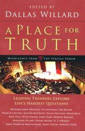 book cover of A Place for Truth: Leading Thinkers Explore Life's Hardest Questions by Dallas Willard