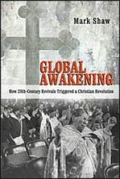 book cover of Global awakening : how 20th-century revivals triggered a Christian revolution by Mark Shaw