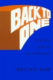 book cover of Back to One: Practical Guide for Psychotherapists by Sheldon Kopp
