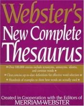 book cover of Webster's New Complete Thesaurus: Created in Cooperation With Editors of Merriam-Webster by Websters