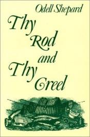 book cover of Thy Rod and Thy Creel by Odell Shepard