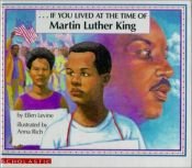 book cover of . . . If You LIVED AT THE TIME OF MARTIN LUTHER KING by Ellen Levine