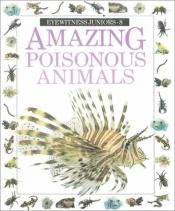 book cover of Amazing Poisonous Animals by DK Publishing