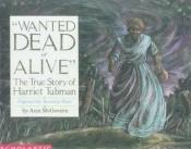 book cover of Wanted Dead Or Alive: The True Story Of Harriet Tubman by Ann Mcgovern