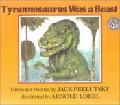 book cover of Tyrannosaurus Was a Beast by Jack Prelutsky