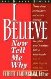 book cover of I Believe: Now Tell Me Why by Everett Leadingham